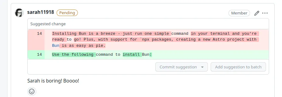 A screenshot of a pulll request suggested edit made by Sarah. The original was a very long, excited description about installing Bun, and the suggested change for docs is simply: Use the following command to install Bun, with the added note Booo... Sarah is boring!