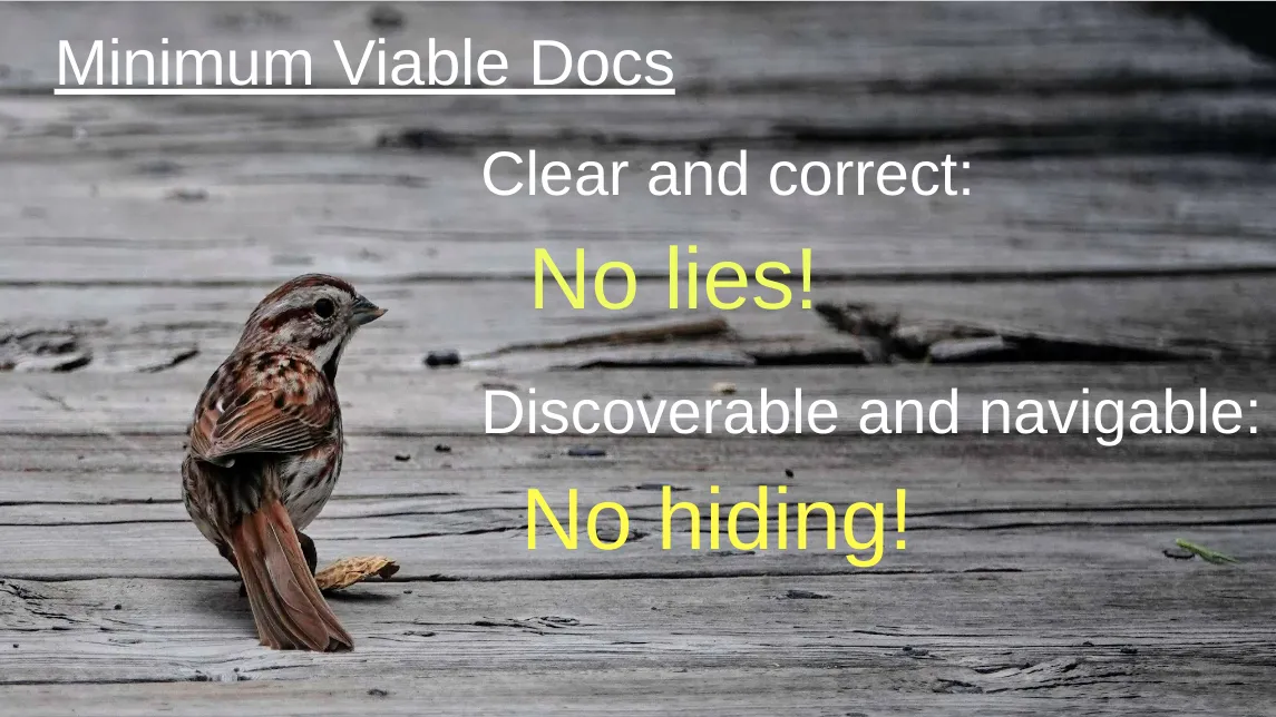A sparrow on a wooden boardwalk with the title Minimum Viable Docs - Clear and Correct (no lies), Discoverable and Navigable (no hiding)